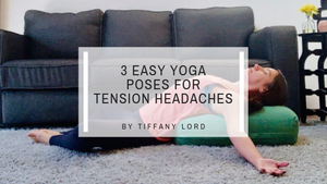 3 Easy Yoga Poses to Help Manage Tension Headaches